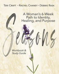 Title: Seasons: A Woman's 6-Week Path to Identity, Healing, and Purpose, Author: Teri Craft