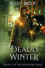 Title: A Deadly Winter (The Southern Dead, #1), Author: Kody Boye