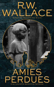 Title: Amies perdues (Nouvelles détective fantôme, #2), Author: R.W. Wallace