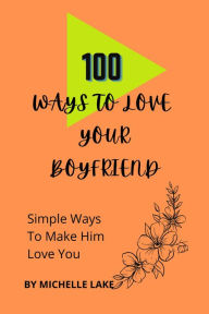 Title: 100 Ways To Love Your Boyfriend, Author: Michelle Lake