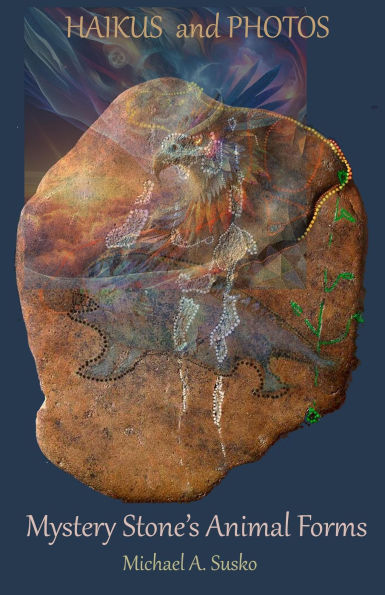 Haikus and Photos: Mystery Stone's Animal Forms (Shenandoan Stone: Haikus & Photos, #4)