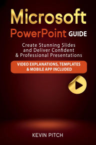 Title: Microsoft PowerPoint Guide: Create Stunning Slides and Deliver Confident & Professional Presentations, Author: Kevin Pitch