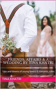 Title: Friends, Affairs and a Wedding (Romance, #1), Author: Tina Khatri