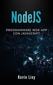 Title: NodeJS: Programmare Web-App Con Javascript (Programmazione Web, #3), Author: Kevin Lioy