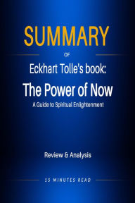 Title: Summary of Eckhart Tolle's book: The Power of Now: A Guide to Spiritual Enlightenment, Author: 15 Minutes Read