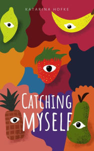 Title: Catching Myself, Author: Katarina Hofke