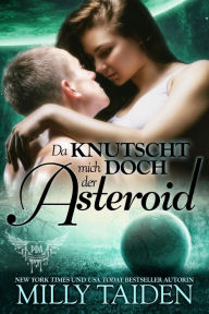 Title: Da Knutscht Mich Doch Der Asteroid (PARANORMALE DATINGAGENTUR, #15), Author: Milly Taiden