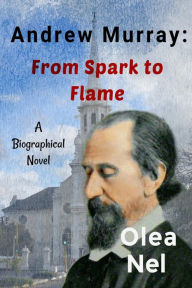 Title: Andrew Murray: From Spark to Flame, Author: Olea Nel