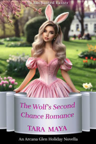 Title: An Enchanted Easter - The Wolf's Second Chance Romance (Arcana Glen Holiday Novella Series, #4), Author: Tara Maya