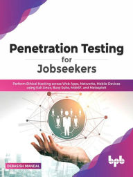 Title: Penetration Testing for Jobseekers: Perform Ethical Hacking across Web Apps, Networks, Mobile Devices using Kali Linux, Burp Suite, MobSF, and Metasploit, Author: Debasish Mandal