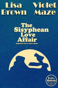 Title: The Sisyphean Love Affair (Hey, listen), Author: Lisa Brown