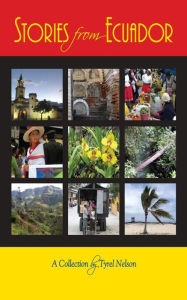 Title: Stories from Ecuador: A Collection by Tyrel Nelson, Author: Tyrel Nelson