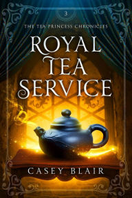 Free ebay ebook download Royal Tea Service (Tea Princess Chronicles, #3) 9798985110159 by Casey Blair, Casey Blair