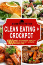 Clean Eating + Crockpot: 100 Easy Recipes for Healthy Eating, Healthy Living & Weight Loss