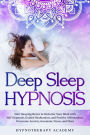 Deep Sleep Hypnosis: Start Sleeping Better & Declutter Your Mind with Self-Hypnosis, Guided Meditations, and Positive Affirmations. Overcome Anxiety, Insomnia, Stress, and More (Hypnosis and Meditation, #1)