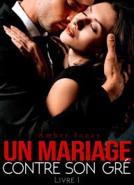 Title: Un Mariage Contre Son Gré, Author: Amber Jones