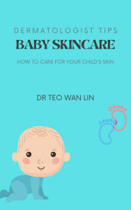 Title: Dermatologist's Tips: Baby Skincare - How to Care for your Child's Skin, Author: Dr Teo Wan Lin