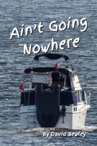Title: Ain't Going Nowhere, Author: David Bewley