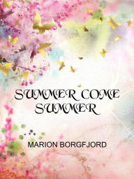 Title: Summer Come Summer, Author: Marion Borgfjord