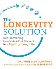 Title: The Longevity Solution: Rediscovering Centuries-Old Secrets to a Healthy, Long Life, Author: Dr. James DiNicolantonio