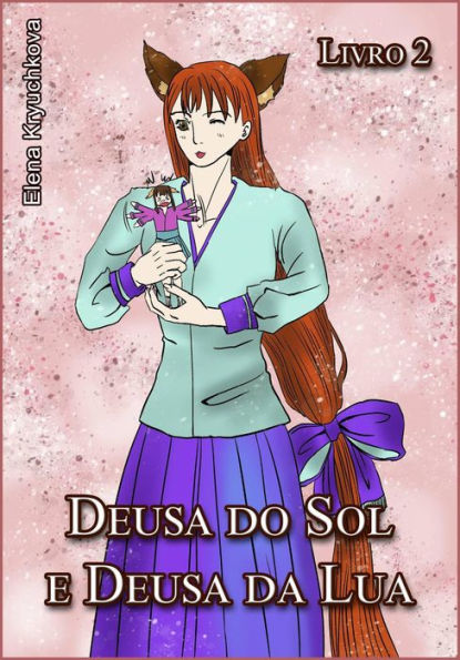 Deusa do Sol e Deusa da Lua. Livro 2