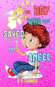 Title: The Boy Who Was Saved By An Angel (PINK BOOKS, #1), Author: S.Y. TURNER