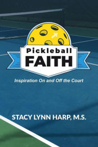 Title: Pickleball Faith: Inspiration On and Off the Court, Author: Stacy Lynn Harp