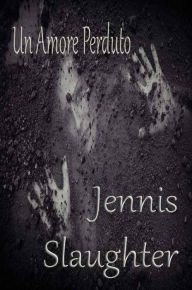 Title: Un Amore Perduto, Author: Jennis Slaughter