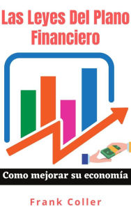 Title: Las Leyes Del Plano Financiero: Como mejorar su economía, Author: Frank Coller