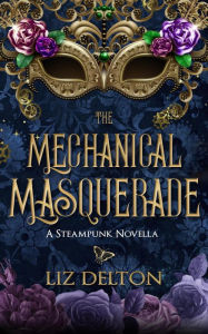 Title: The Mechanical Masquerade (Seasons of Soldark), Author: Liz Delton