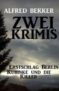 Title: Zwei Alfred Bekker Krimis: Erstschlag Berlin. Kubinke und die Killer, Author: Alfred Bekker