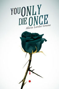 Title: You Only Die Once, Author: Alicia Lorelei Greene