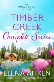 Title: Timber Creek: The Complete Series (Timber Creek Series), Author: Elena Aitken
