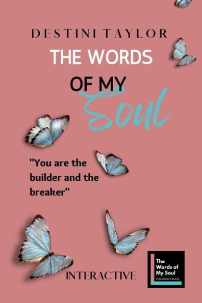 The Words of My Soul Interactive Edition by Destini Taylor (The Words of My Soul Poetry, Journals, & Self-Reflection, #2)