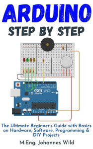 Title: Arduino Step by Step, Author: M.Eng. Johannes Wild