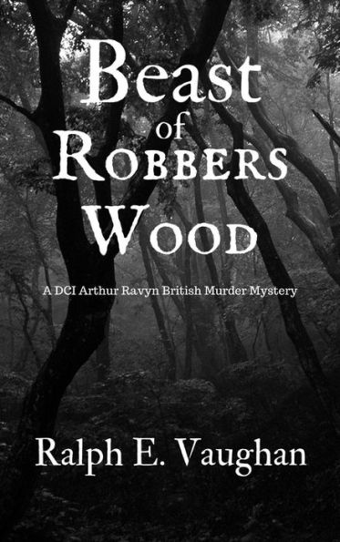 Beast of Robbers Wood (DCI Arthur Ravyn British Murder Mysteries, #3)