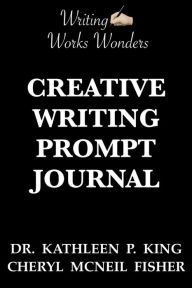 Title: Writing Works Wonders Creative Writing Prompt Journal, Author: Cheryl McNeil Fisher