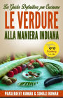 La Guida Definitiva Per Cucinare Le Verdure Alla Maniera Indiana (Come Cucinare in un Lampo, #5)