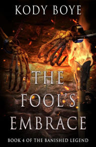 Title: The Fool's Embrace (The Banished Legend, #4), Author: Kody Boye