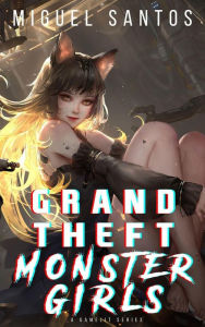Title: Grand Theft Monster Girls, Author: Miguel Santos