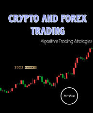 Title: Crypto and Forex Trading - Algorithm Trading Strategies, Author: Murry Naga