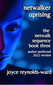 Title: Netwalker Uprising (Netwalk Sequence, #3), Author: Joyce Reynolds-Ward