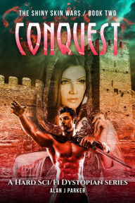 Title: Conquest (The Shiny Skin Wars, #2), Author: Alan J Parker