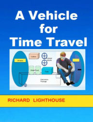 Title: A Vehicle for Time Travel, Author: Richard Lighthouse