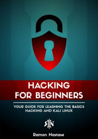 Title: Hacking for Beginners: Your Guide for Learning the Basics - Hacking and Kali Linux (Security and Hacking, #1), Author: Ramon Nastase