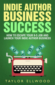 Title: Indie Author Business Success, Author: Taylor Ellwood