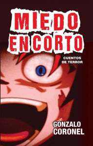 Title: Miedo en Corto... cuentos de terror, Author: Gonzalo Coronel