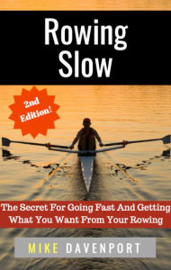 Title: Rowing Slow! The Secret For Going Fast And Getting What You Want From Your Rowing (Rowing Workbook, #4), Author: Michael Davenport