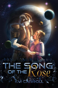 Title: The Song of the Rose (The Celestial Fairytales, #1), Author: K.M. Carroll