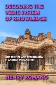 Title: Decoding the Vedic System of Knowledge, Author: HENRY ROMANO